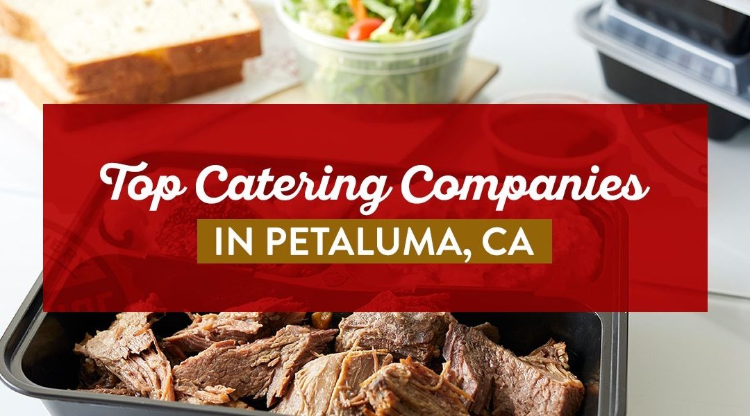 Top Catering Companies in Petaluma, CA