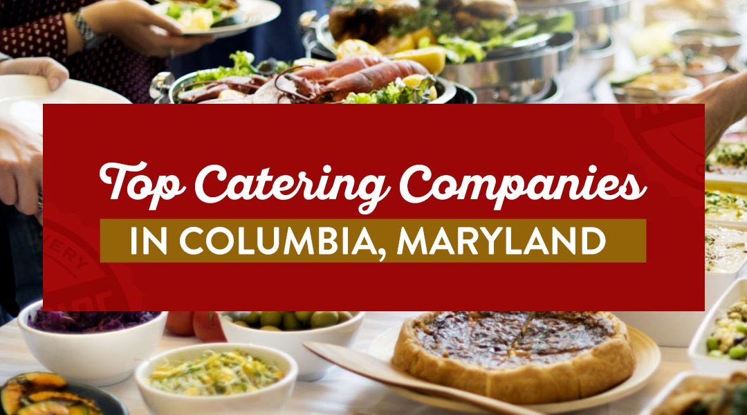 Top Catering Companies in Columbia, Maryland