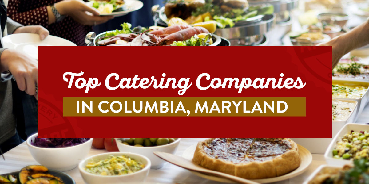 Top Catering Companies in Columbia, Maryland