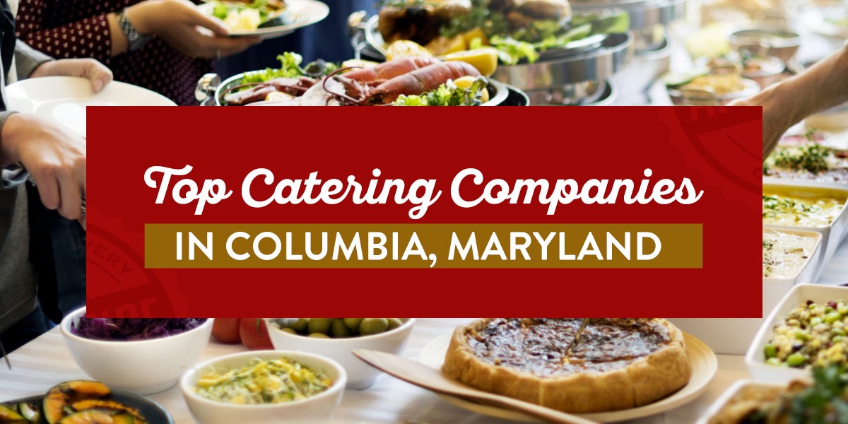 Top Catering Companies in Columbia, Maryland