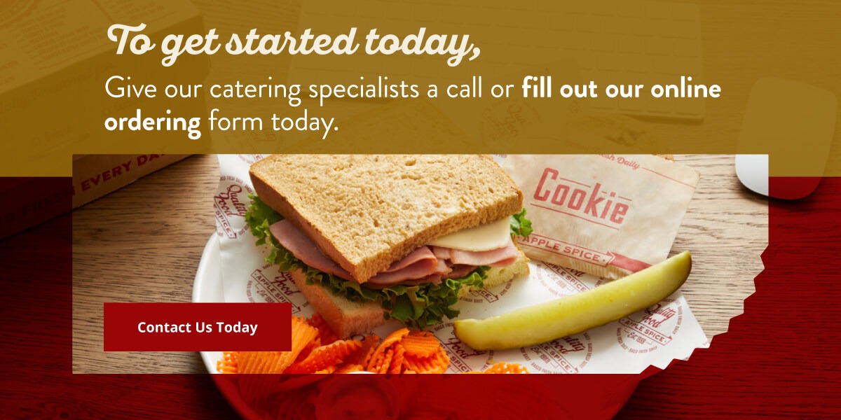 To get started today, give our catering specialists a call or fill out our online ordering form today.